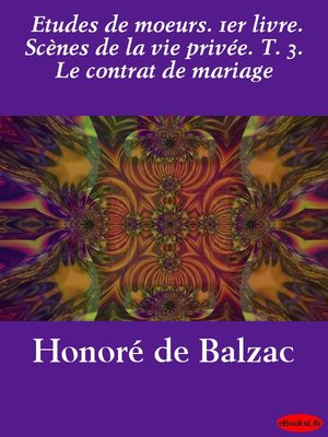 cover image of Etudes de moeurs. 1er livre. Scènes de la vie privée. T. 3. Le contrat de mariage